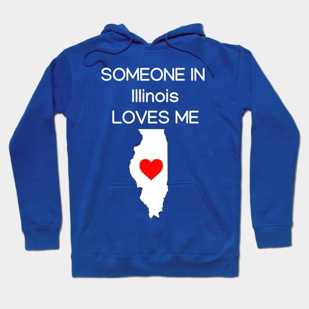 Someone in Illnois Loves Me Hoodie by HerbalBlue